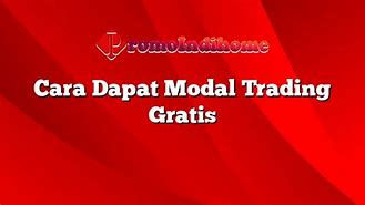 Trading Dapat Modal Gratis